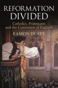 cover of the book Reformation Divided: Catholics, Protestants and the Conversion of England