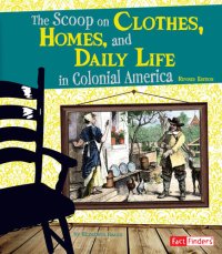 cover of the book The Scoop on Clothes, Homes, and Daily Life in Colonial America