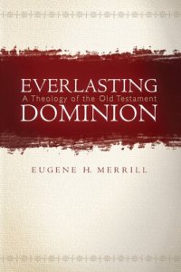 cover of the book Everlasting Dominion: A Theology of the Old Testament