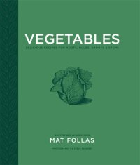 cover of the book Vegetables: Delicious recipes for roots, bulbs, shoots & stems