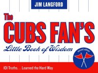 cover of the book The Cubs Fan's Little Book of Wisdom: 101 Truths...Learned the Hard Way