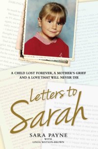 cover of the book Letters to Sarah--A Child Lost Forever, a Mother's Grief and a Love That Will Never Die