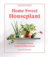 cover of the book Home Sweet Houseplant: A Room-by-Room Guide to Plant Decor