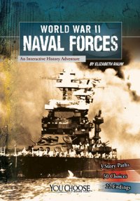 cover of the book World War II Naval Forces: An Interactive History Adventure