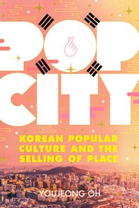 cover of the book Pop City: Korean Popular Culture and the Selling of Place