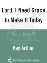 cover of the book Lord, I Need Grace to Make It Today: A Devotional Study on God's Power for Daily Living