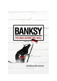 cover of the book Banksy: the man behind the wall