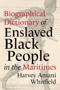 cover of the book Biographical Dictionary of Enslaved Black People in the Maritimes