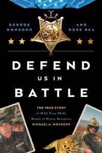 cover of the book Defend Us in Battle: The True Story of MA2 Navy SEAL Medal of Honor Recipient Michael A. Monsoor
