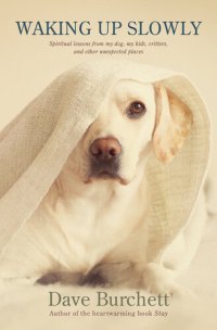 cover of the book Waking Up Slowly: Spiritual Lessons from My Dog, My Kids, Critters, and Other Unexpected Places