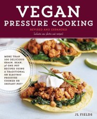 cover of the book Vegan Pressure Cooking, Revised and Expanded: More than 100 Delicious Grain, Bean, and One-Pot Recipes Using a Traditional or Electric Pressure Cooker or Instant Pot®