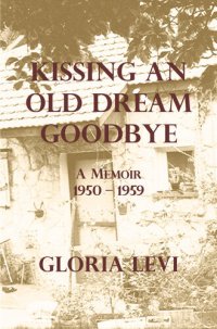 cover of the book Kissing an Old Dream Goodbye: A Memoir 1950 – 1959