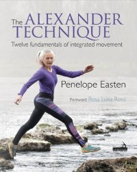 cover of the book The Alexander Technique: Twelve Fundamentals of Integrated Movement
