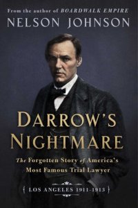 cover of the book Darrow's Nightmare: The Forgotten Story of America's Most Famous Trial Lawyer (Los Angeles 1911–1913)
