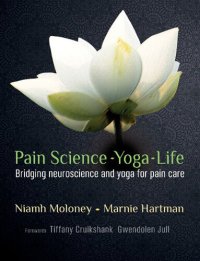 cover of the book Pain Science - Yoga - Life : Bridging Neuroscience and Yoga for Pain Care