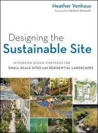 cover of the book Designing the Sustainable Site, Enhanced Edition: Integrated Design Strategies for Small Scale Sites and Residential Landscapes