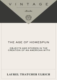 cover of the book The Age of Homespun: Objects and Stories in the Creation of an American Myth