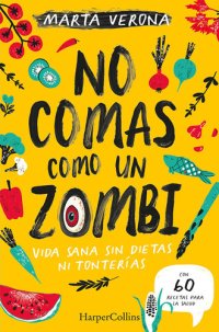 cover of the book No comas como un zombi. Vida sana sin dietas ni tonterias