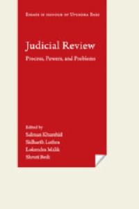 cover of the book Judicial Review: Process, Powers, and Problems (Essays in Honour of Upendra Baxi)