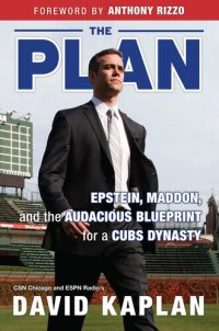 cover of the book The Plan: Epstein, Maddon, and the Audacious Blueprint for a Cubs Dynasty