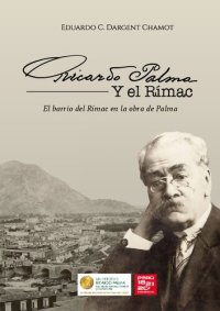 cover of the book Ricardo Palma y el Rímac. El barrio del Rímac en la obra de Palma