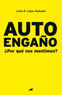 cover of the book Auto engaño: ¿Por qué nos mentimos?