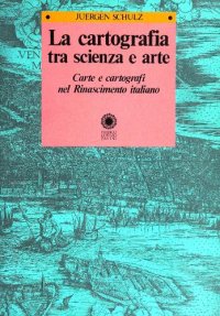 cover of the book La cartografia tra scienza e arte. Carte e cartografi nel Rinascimento italiano