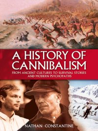 cover of the book A History Of Cannibalism: From Ancient Cultures To Survival Stories And Modern Psychopaths