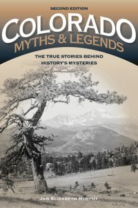 cover of the book Colorado Myths and Legends: The True Stories behind History's Mysteries