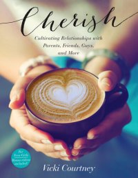 cover of the book Cherish: Cultivating Relationships with Parents, Friends, Guys, and More