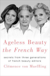 cover of the book Ageless Beauty the French Way: Secrets from Three Generations of French Beauty Editors