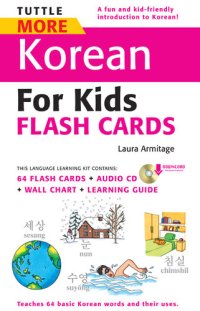 cover of the book Tuttle More Korean for Kids Flash Cards Kit eBook: [Includes 64 Flash Cards, Audio CD, Wall Chart & Learning Guide]