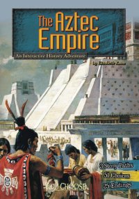 cover of the book The Aztec Empire: An Interactive History Adventure