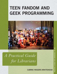 cover of the book Teen Fandom and Geek Programming: A Practical Guide for Librarians