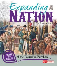 cover of the book Expanding a Nation: Causes and Effects of the Louisiana Purchase