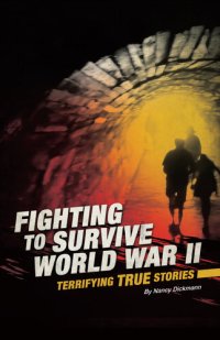 cover of the book Fighting to Survive World War II: Terrifying True Stories