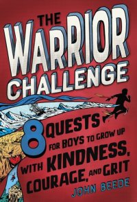 cover of the book The Warrior Challenge: 8 Quests for Boys to Grow Up with Kindness, Courage, and Grit