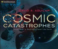 cover of the book Cosmic Catastrophes: Seven Ways to Destroy a Planet Like Earth