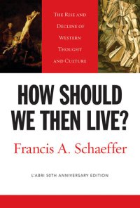 cover of the book How Should We Then Live? (L'Abri 50th Anniversary Edition): The Rise and Decline of Western Thought and Culture