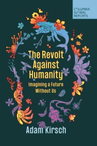 cover of the book The Revolt Against Humanity: Imagining a Future Without Us