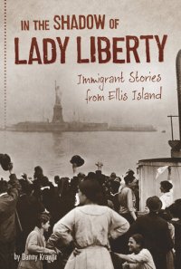 cover of the book In the Shadow of Lady Liberty: Immigrant Stories from Ellis Island