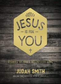 cover of the book Jesus Is For You: Stories of God's Relentless Love