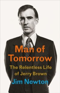 cover of the book Man of Tomorrow: The Relentless Life of Jerry Brown