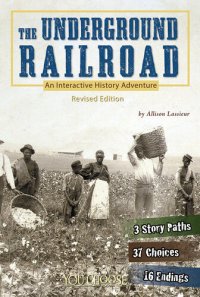 cover of the book The Underground Railroad: An Interactive History Adventure