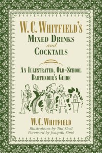 cover of the book W. C. Whitfield's Mixed Drinks and Cocktails: An Illustrated, Old-School Bartender's Guide