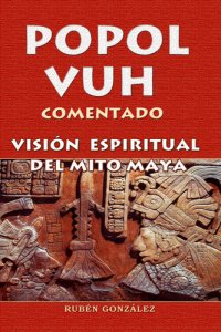 cover of the book Popol Vuh Comentado. Visión Espiritual del Mito Maya