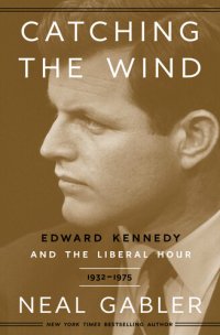 cover of the book Catching the Wind: Edward Kennedy and the Liberal Hour, 1932-1975