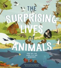 cover of the book The Surprising Lives of Animals: How they can laugh, play and misbehave!