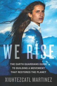 cover of the book We Rise: The Earth Guardians Guide to Building a Movement that Restores the Planet