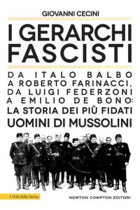 cover of the book I gerarchi fascisti. Da Italo Balbo a Roberto Farinacci, da Luigi Federzoni a Emilio De Bono: la storia dei più fidati uomini di Mussolini